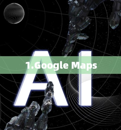 1.Google Maps
